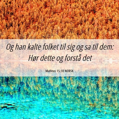 Picture 06 - Matteus 15:10 NORSK - Og han kalte folket til sig og sa til dem: Hør - Bible Verse Picture