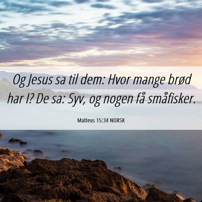Picture 06 - Matteus 15:34 NORSK - Og Jesus sa til dem: Hvor mange brød har I? De - Bible Verse Picture