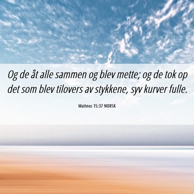 Picture 06 - Matteus 15:37 NORSK - Og de åt alle sammen og blev mette; og de tok op - Bible Verse Picture