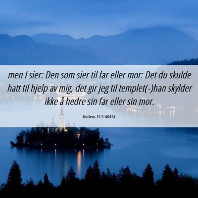 Picture 06 - Matteus 15:5 NORSK - men I sier: Den som sier til far eller mor: Det - Bible Verse Picture