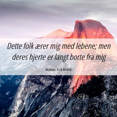 Picture 06 - Matteus 15:8 NORSK - Dette folk ærer mig med lebene; men deres hjerte - Bible Verse Picture