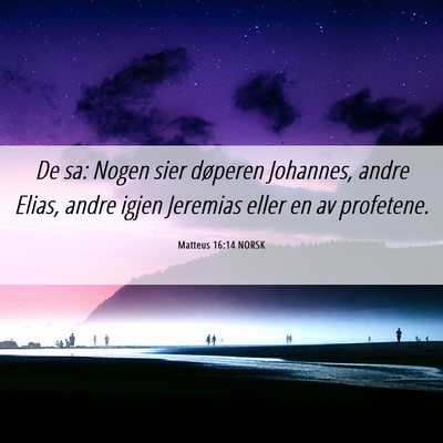 Picture 06 - Matteus 16:14 NORSK - De sa: Nogen sier døperen Johannes, andre Elias, - Bible Verse Picture
