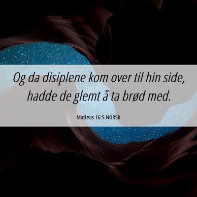 Picture 06 - Matteus 16:5 NORSK - Og da disiplene kom over til hin side, hadde de - Bible Verse Picture