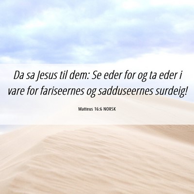 Picture 06 - Matteus 16:6 NORSK - Da sa Jesus til dem: Se eder for og ta eder i - Bible Verse Picture