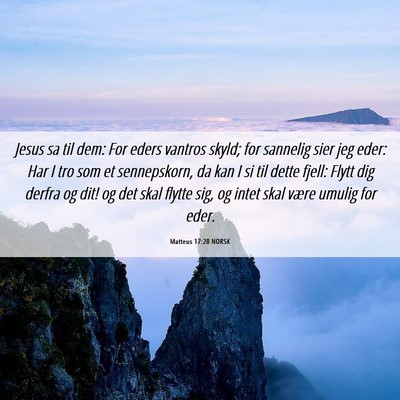 Picture 06 - Matteus 17:20 NORSK - Jesus sa til dem: For eders vantros skyld; for - Bible Verse Picture