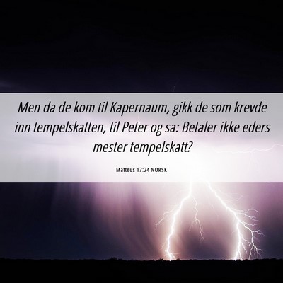 Picture 06 - Matteus 17:24 NORSK - Men da de kom til Kapernaum, gikk de som krevde - Bible Verse Picture