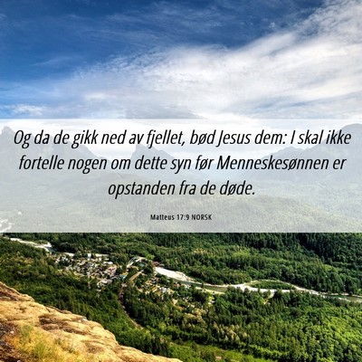 Picture 06 - Matteus 17:9 NORSK - Og da de gikk ned av fjellet, bød Jesus dem: I - Bible Verse Picture