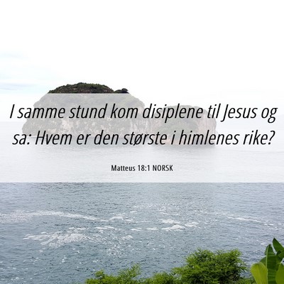 Picture 06 - Matteus 18:1 NORSK - I samme stund kom disiplene til Jesus og sa: Hvem - Bible Verse Picture