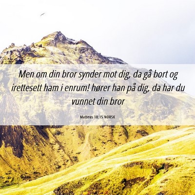 Picture 06 - Matteus 18:15 NORSK - Men om din bror synder mot dig, da gå bort og - Bible Verse Picture