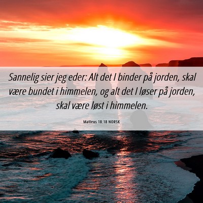 Picture 06 - Matteus 18:18 NORSK - Sannelig sier jeg eder: Alt det I binder på - Bible Verse Picture