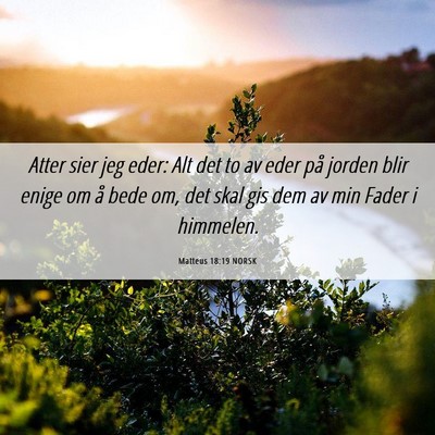 Picture 06 - Matteus 18:19 NORSK - Atter sier jeg eder: Alt det to av eder på - Bible Verse Picture