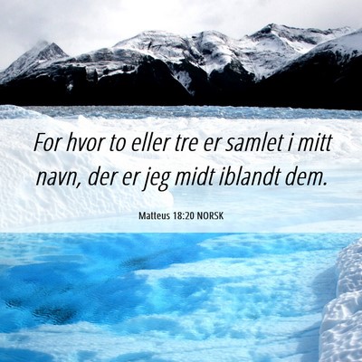 Picture 06 - Matteus 18:20 NORSK - For hvor to eller tre er samlet i mitt navn, der - Bible Verse Picture