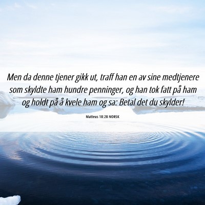 Picture 06 - Matteus 18:28 NORSK - Men da denne tjener gikk ut, traff han en av sine - Bible Verse Picture