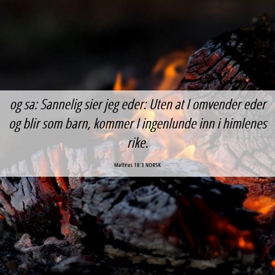 Picture 06 - Matteus 18:3 NORSK - og sa: Sannelig sier jeg eder: Uten at I omvender - Bible Verse Picture