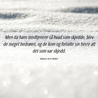 Picture 06 - Matteus 18:31 NORSK - Men da hans medtjenere så hvad som skjedde, blev - Bible Verse Picture