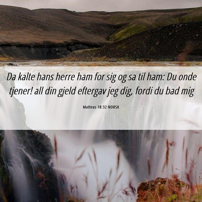 Picture 06 - Matteus 18:32 NORSK - Da kalte hans herre ham for sig og sa til ham: Du - Bible Verse Picture