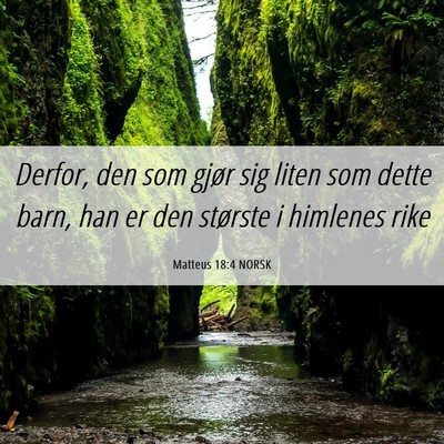 Picture 06 - Matteus 18:4 NORSK - Derfor, den som gjør sig liten som dette barn, - Bible Verse Picture