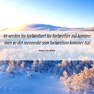 Picture 06 - Matteus 18:7 NORSK - Ve verden for forførelser! for forførelser må - Bible Verse Picture