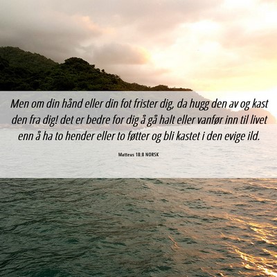 Picture 06 - Matteus 18:8 NORSK - Men om din hånd eller din fot frister dig, da - Bible Verse Picture