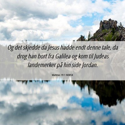 Picture 06 - Matteus 19:1 NORSK - Og det skjedde da Jesus hadde endt denne tale, da - Bible Verse Picture