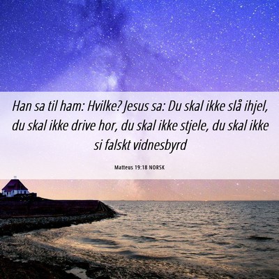 Picture 06 - Matteus 19:18 NORSK - Han sa til ham: Hvilke? Jesus sa: Du skal ikke - Bible Verse Picture
