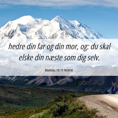 Picture 06 - Matteus 19:19 NORSK - hedre din far og din mor, og: du skal elske din - Bible Verse Picture