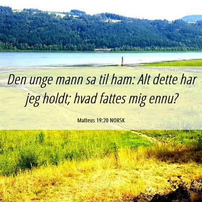 Picture 06 - Matteus 19:20 NORSK - Den unge mann sa til ham: Alt dette har jeg - Bible Verse Picture