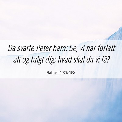 Picture 06 - Matteus 19:27 NORSK - Da svarte Peter ham: Se, vi har forlatt alt og - Bible Verse Picture