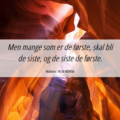 Picture 06 - Matteus 19:30 NORSK - Men mange som er de første, skal bli de siste, - Bible Verse Picture