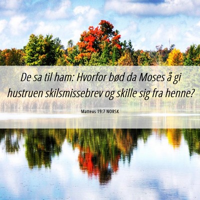 Picture 06 - Matteus 19:7 NORSK - De sa til ham: Hvorfor bød da Moses å gi - Bible Verse Picture