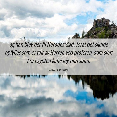 Picture 06 - Matteus 2:15 NORSK - og han blev der til Herodes'død, forat det - Bible Verse Picture