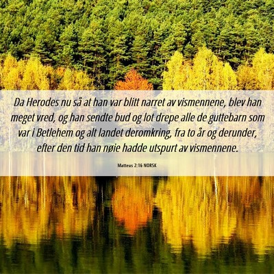 Picture 06 - Matteus 2:16 NORSK - Da Herodes nu så at han var blitt narret av - Bible Verse Picture