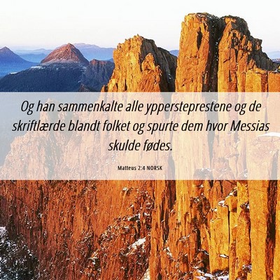 Picture 06 - Matteus 2:4 NORSK - Og han sammenkalte alle yppersteprestene og de - Bible Verse Picture