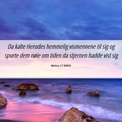 Picture 06 - Matteus 2:7 NORSK - Da kalte Herodes hemmelig vismennene til sig og - Bible Verse Picture