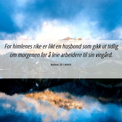 Picture 06 - Matteus 20:1 NORSK - For himlenes rike er likt en husbond som gikk ut - Bible Verse Picture
