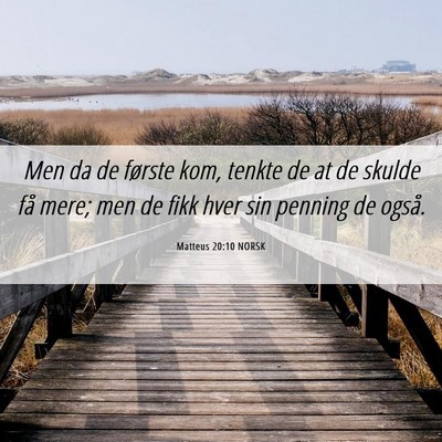 Picture 06 - Matteus 20:10 NORSK - Men da de første kom, tenkte de at de skulde få - Bible Verse Picture