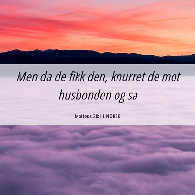 Picture 06 - Matteus 20:11 NORSK - Men da de fikk den, knurret de mot husbonden og - Bible Verse Picture