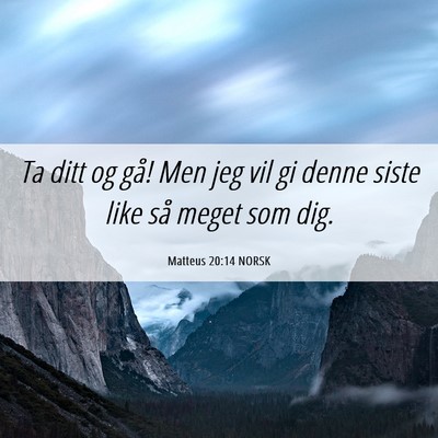 Picture 06 - Matteus 20:14 NORSK - Ta ditt og gå! Men jeg vil gi denne siste like - Bible Verse Picture
