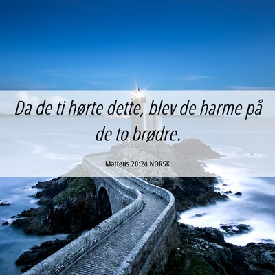 Picture 06 - Matteus 20:24 NORSK - Da de ti hørte dette, blev de harme på de to - Bible Verse Picture
