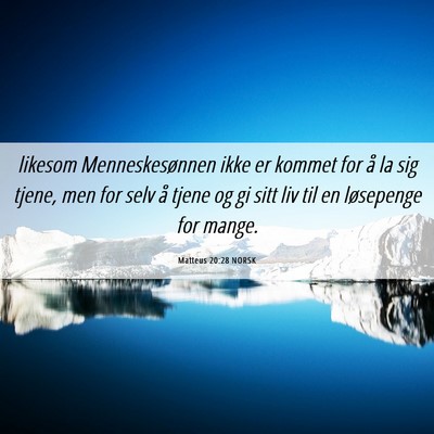 Picture 06 - Matteus 20:28 NORSK - likesom Menneskesønnen ikke er kommet for å la - Bible Verse Picture