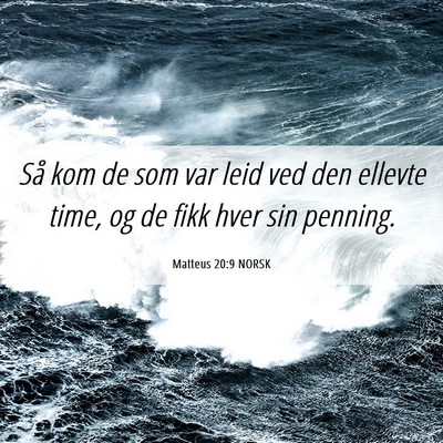 Picture 06 - Matteus 20:9 NORSK - Så kom de som var leid ved den ellevte time, og - Bible Verse Picture