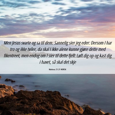 Picture 06 - Matteus 21:21 NORSK - Men Jesus svarte og sa til dem: Sannelig sier jeg - Bible Verse Picture