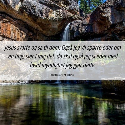 Picture 06 - Matteus 21:24 NORSK - Jesus svarte og sa til dem: Også jeg vil spørre - Bible Verse Picture