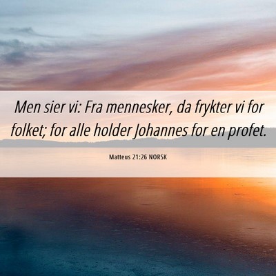 Picture 06 - Matteus 21:26 NORSK - Men sier vi: Fra mennesker, da frykter vi for - Bible Verse Picture