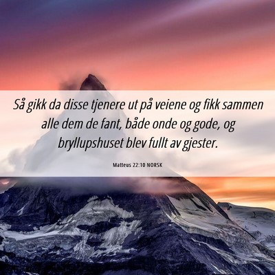 Picture 06 - Matteus 22:10 NORSK - Så gikk da disse tjenere ut på veiene og fikk - Bible Verse Picture