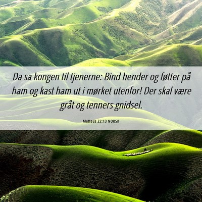 Picture 06 - Matteus 22:13 NORSK - Da sa kongen til tjenerne: Bind hender og føtter - Bible Verse Picture