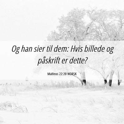 Picture 06 - Matteus 22:20 NORSK - Og han sier til dem: Hvis billede og påskrift er - Bible Verse Picture