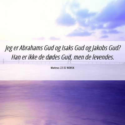 Picture 06 - Matteus 22:32 NORSK - Jeg er Abrahams Gud og Isaks Gud og Jakobs Gud? - Bible Verse Picture
