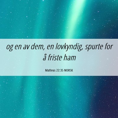 Picture 06 - Matteus 22:35 NORSK - og en av dem, en lovkyndig, spurte for å friste - Bible Verse Picture