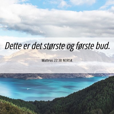 Picture 06 - Matteus 22:38 NORSK - Dette er det største og første - Bible Verse Picture
